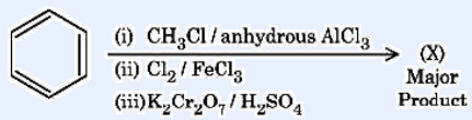 Reaction scheme: benzene undergoes (i) CH3Cl/anhyd AlCl3 to give toluene, then (ii) Cl2/FeCl3 gives a chloro-substituted toluene (Cl ortho/para to the methyl group), then (iii) K2Cr2O7/H2SO4 oxidises the methyl group to -COOH, giving a chloro-benzoic acid (molecular weight 156.5) as the major product X.