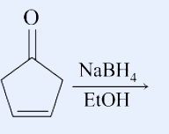 Cyclopent-2-en-1-one (cyclopentene ring with a ketone C=O at one carbon and a C=C double bond in the ring); reagent NaBH4 over the arrow, EtOH below.