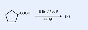 Cyclopentane ring bearing a COOH group, reacted with i) Br2 / Red P then ii) H2O to give product P.