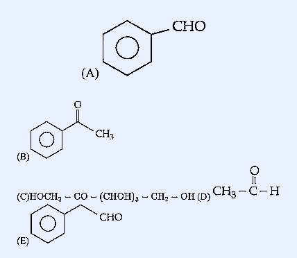 Five candidate compounds: (A) benzaldehyde, a benzene ring bearing CHO; (B) acetophenone, a benzene ring bearing CO-CH3; (C) HOCH2-CO-(CHOH)3-CH2-OH, an open-chain ketose; (D) CH3-CO-H, acetaldehyde; (E) a benzene ring bearing CH2-CHO, phenylacetaldehyde.