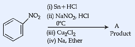 Nitrobenzene undergoes (i) Sn + HCl (ii) NaNO2, HCl, 0°C (iii) Cu2Cl2 (iv) Na, Ether to give Product A