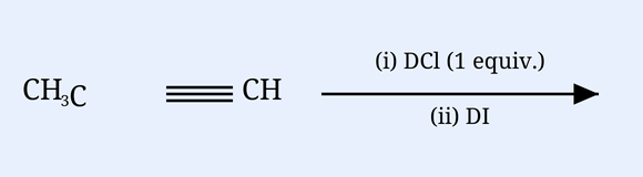 Reaction scheme: propyne CH3-C#CH (triple bond drawn) reacting over an arrow whose top label is '(i) DCl (1 equiv.)' and bottom label is '(ii) DI'.