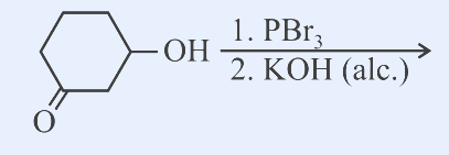 A cyclohexane ring bearing a ketone (=O) at one ring carbon and a -OH at an adjacent position (a beta-hydroxy cyclohexanone). Reagents over the arrow: step 1. PBr3 ; step 2. KOH (alc.).