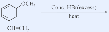 Benzene ring with an -OCH3 (methoxy) group at one position and a -CH=CH2 (vinyl) group at the meta position; reaction arrow labeled 'Conc. HBr(excess)' over the arrow and 'heat' below the arrow.